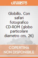 Globillo. Con safari fotografico CD-ROM (globo particolare diametro cm. 26) gioco