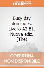 Busy day dominoes. Livello A2-B1. Nuova ediz. (The) giochi