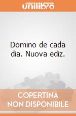 Domino de cada dia. Nuova ediz. giochi