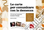 Taddia Federica - Le Carte Per Comunicare La Demenza. 115 Carte Per Esprimere Emozioni E Bisogni. Con Libretto Di Istruzioni. Con 3 Poster Con Le Sche giochi