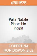 Palla Natale Pinocchio incipit