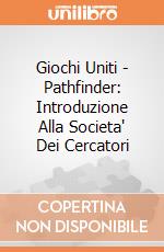 Giochi Uniti - Pathfinder: Introduzione Alla Societa' Dei Cercatori giochi