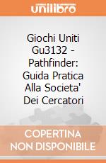 Giochi Uniti Gu3132 - Pathfinder: Guida Pratica Alla Societa' Dei Cercatori giochi