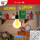 Accendi e spegni. I libri del fare giochi