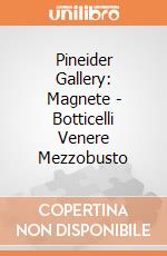 Pineider Gallery: Magnete - Botticelli Venere Mezzobusto gioco di Pineider Gallery
