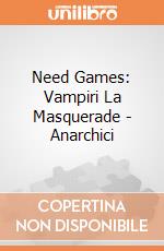 Need Games: Vampiri La Masquerade - Anarchici giochi