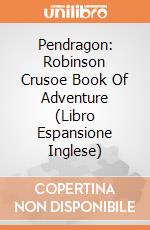 Pendragon: Robinson Crusoe Book Of Adventure (Libro Espansione Inglese) giochi