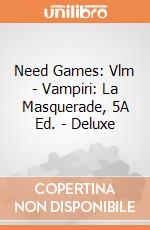Need Games: Vlm - Vampiri: La Masquerade, 5A Ed. - Deluxe giochi