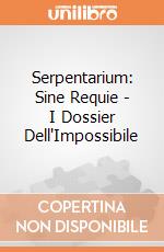Serpentarium: Sine Requie - I Dossier Dell'Impossibile giochi