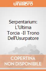 Serpentarium: L'Ultima Torcia -Il Trono Dell'Usurpatore giochi