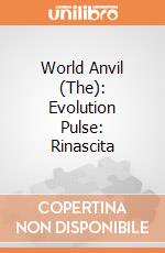World Anvil (The): Evolution Pulse: Rinascita giochi