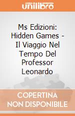 Ms Edizioni: Hidden Games - Il Viaggio Nel Tempo Del Professor Leonardo giochi