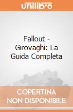 Fallout - Girovaghi: La Guida Completa giochi