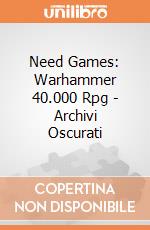 Need Games: Warhammer 40.000 Rpg - Archivi Oscurati giochi