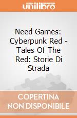 Need Games: Cyberpunk Red - Tales Of The Red: Storie Di Strada gioco