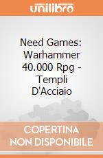 Need Games: Warhammer 40.000 Rpg - Templi D'Acciaio giochi