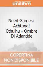 Need Games: Achtung! Cthulhu - Ombre Di Atlantide giochi