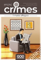 Matto affogato. Mini crimes (Il) gioco di Conzadori Remo Dado Critico Giove C. (cur.)