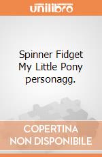 Spinner Fidget My Little Pony personagg. gioco di GAF