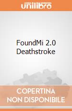 FoundMi 2.0 Deathstroke gioco di GAF
