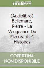 (Audiolibro) Bellemare, Pierre - La Vengeance Du Mecreant+4 Histoires libro