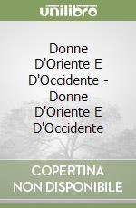 Donne D'Oriente E D'Occidente - Donne D'Oriente E D'Occidente libro