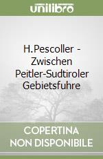 H.Pescoller - Zwischen Peitler-Sudtiroler Gebietsfuhre libro