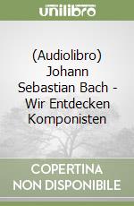 (Audiolibro) Johann Sebastian Bach - Wir Entdecken Komponisten libro