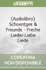 (Audiolibro) Schoentges & Freunde - Freche Lieder-Liebe Liede libro