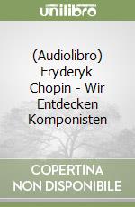 (Audiolibro) Fryderyk Chopin - Wir Entdecken Komponisten libro