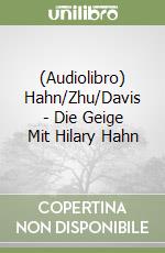 (Audiolibro) Hahn/Zhu/Davis - Die Geige Mit Hilary Hahn libro