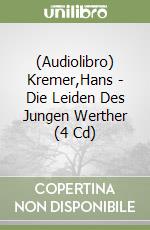 (Audiolibro) Kremer,Hans - Die Leiden Des Jungen Werther (4 Cd) libro
