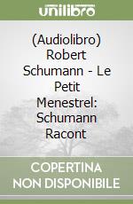 (Audiolibro) Robert Schumann - Le Petit Menestrel: Schumann Racont