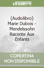 (Audiolibro) Marie Dubois - Mendelssohn Raconte Aux Enfants libro