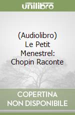 (Audiolibro) Le Petit Menestrel: Chopin Raconte libro