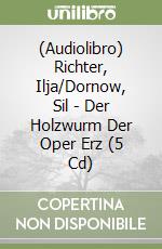 (Audiolibro) Richter, Ilja/Dornow, Sil - Der Holzwurm Der Oper Erz (5 Cd) libro