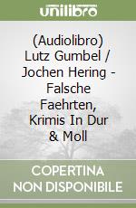 (Audiolibro) Lutz Gumbel / Jochen Hering - Falsche Faehrten, Krimis In Dur & Moll libro