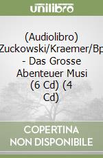 (Audiolibro) Zuckowski/Kraemer/Bp - Das Grosse Abenteuer Musi (6 Cd) (4 Cd) libro