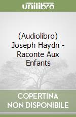 (Audiolibro) Joseph Haydn - Raconte Aux Enfants libro