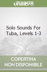 Solo Sounds For Tuba, Levels 1-3 libro