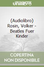 (Audiolibro) Rosin, Volker - Beatles Fuer Kinder libro