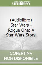 (Audiolibro) Star Wars - Rogue One: A Star Wars Story libro