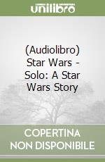 (Audiolibro) Star Wars - Solo: A Star Wars Story libro