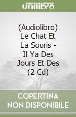 (Audiolibro) Le Chat Et La Souris - Il Ya Des Jours Et Des (2 Cd) libro