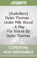 (Audiolibro) Dylan Thomas - Under Milk Wood - A Play For Voices By Dylan Thomas libro