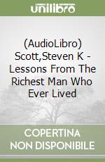 (AudioLibro) Scott,Steven K - Lessons From The Richest Man Who Ever Lived libro
