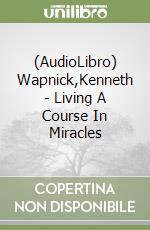 (AudioLibro) Wapnick,Kenneth - Living A Course In Miracles libro