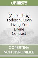 (AudioLibro) Todeschi,Kevin - Living Your Divine Contract libro