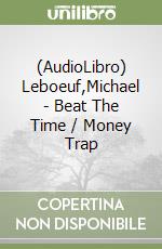 (AudioLibro) Leboeuf,Michael - Beat The Time / Money Trap libro