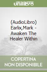 (AudioLibro) Earlix,Mark - Awaken The Healer Within libro